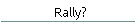 Rally?